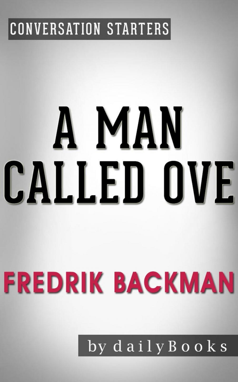 Big bigCover of A Man Called Ove: A Novel by Fredrik Backman | Conversation Starters