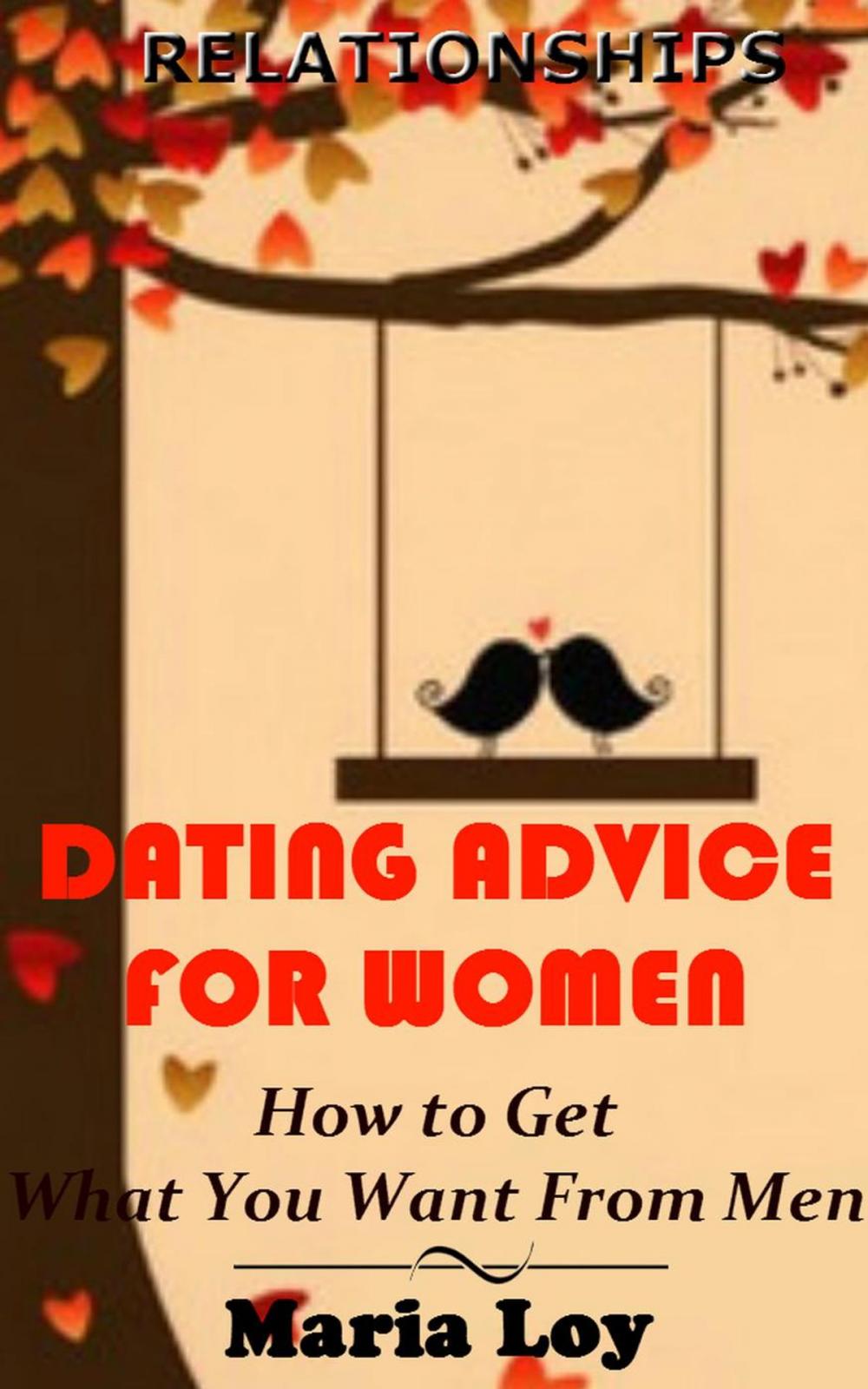 Big bigCover of Relationships: Dating Advice for Women: How to Get What You Want From Men