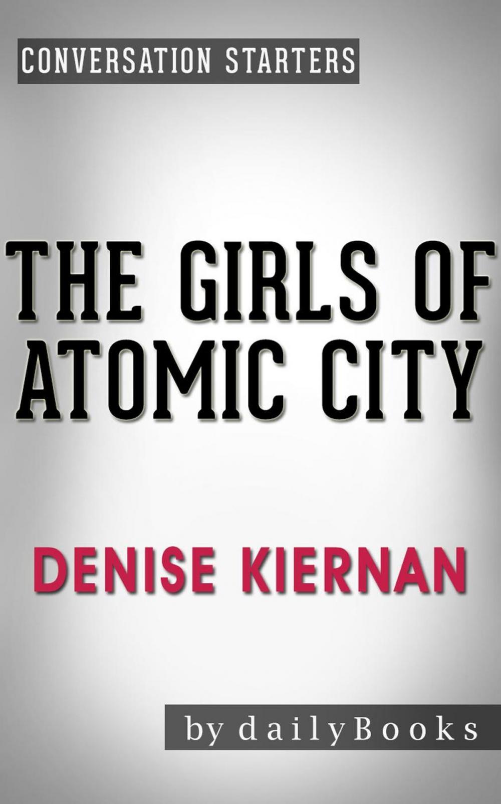 Big bigCover of The Girls of Atomic City: by Denise Kiernan | Conversation Starters