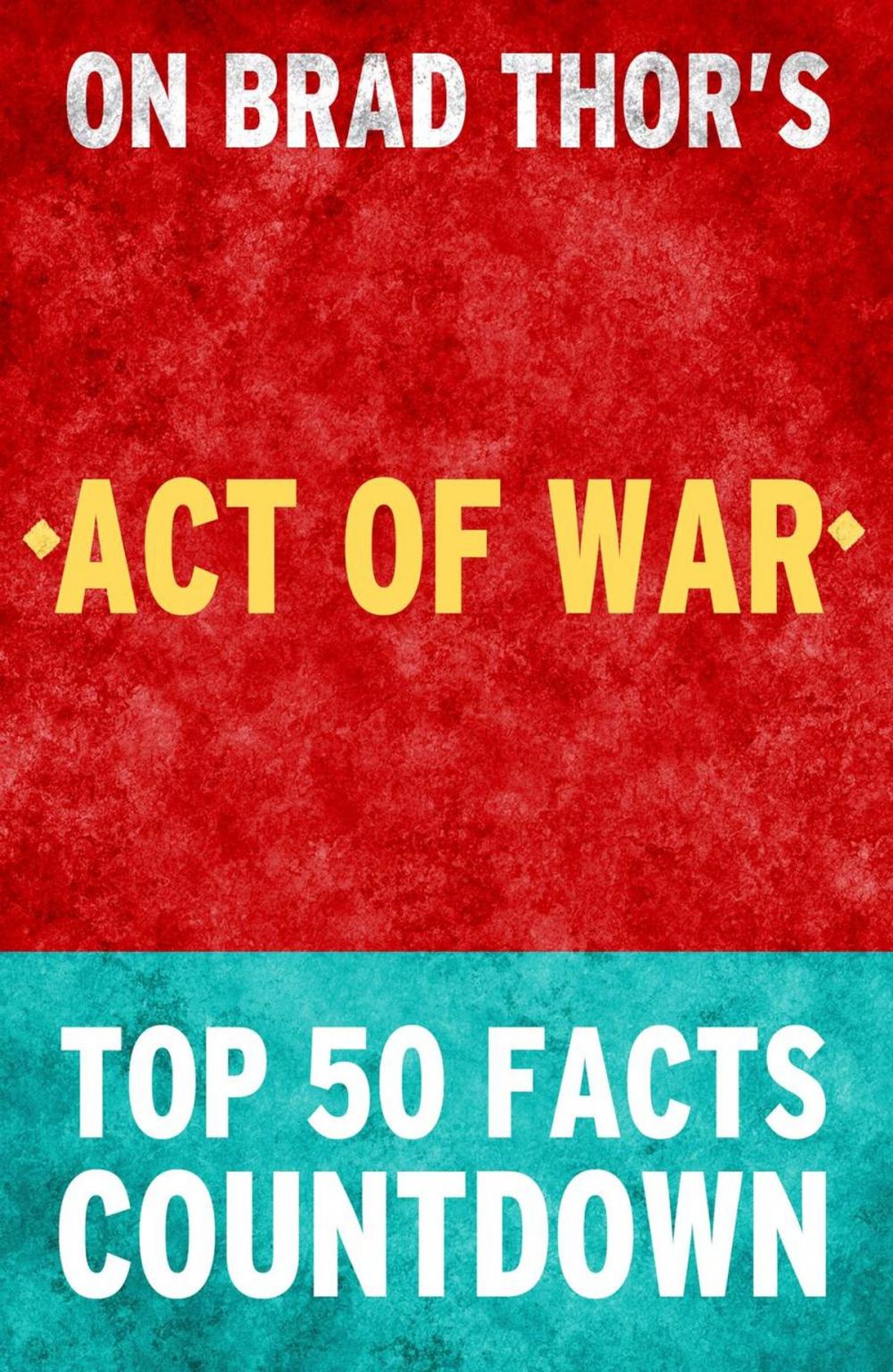 Big bigCover of Act of War: A Thriller: Top 50 Facts Countdown