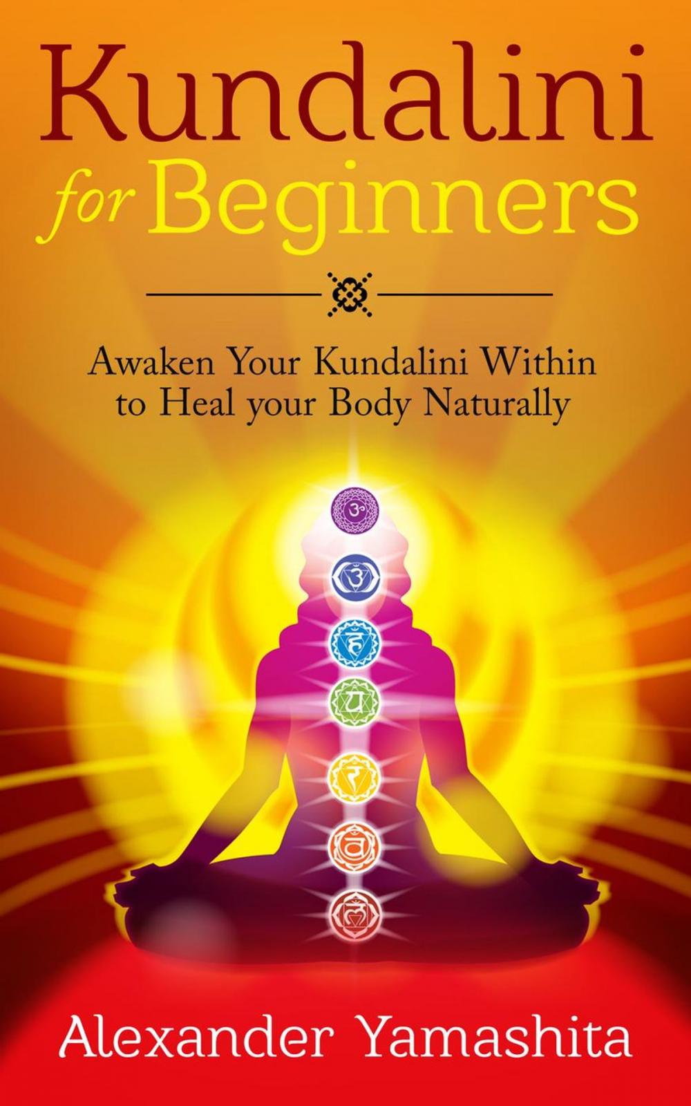 Big bigCover of Kundalini: For Beginners: Awaken Your Kundalini Within To Heal Your Body Naturally