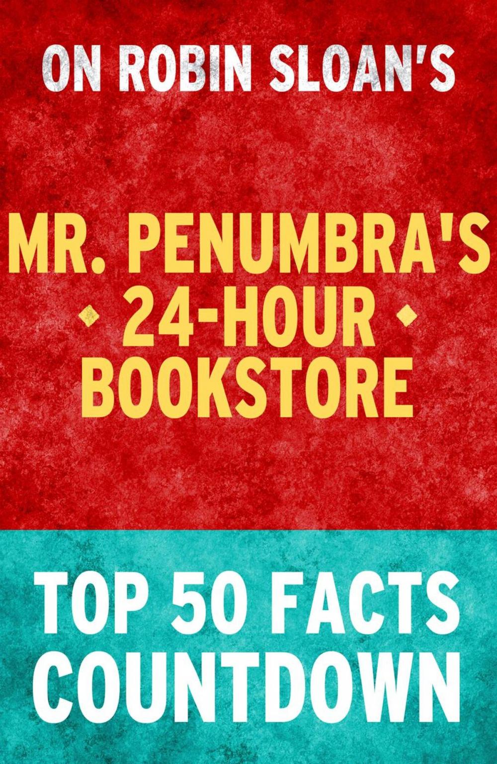 Big bigCover of Mr. Penumbra's 24-Hour Bookstore: Top 50 Facts Countdown