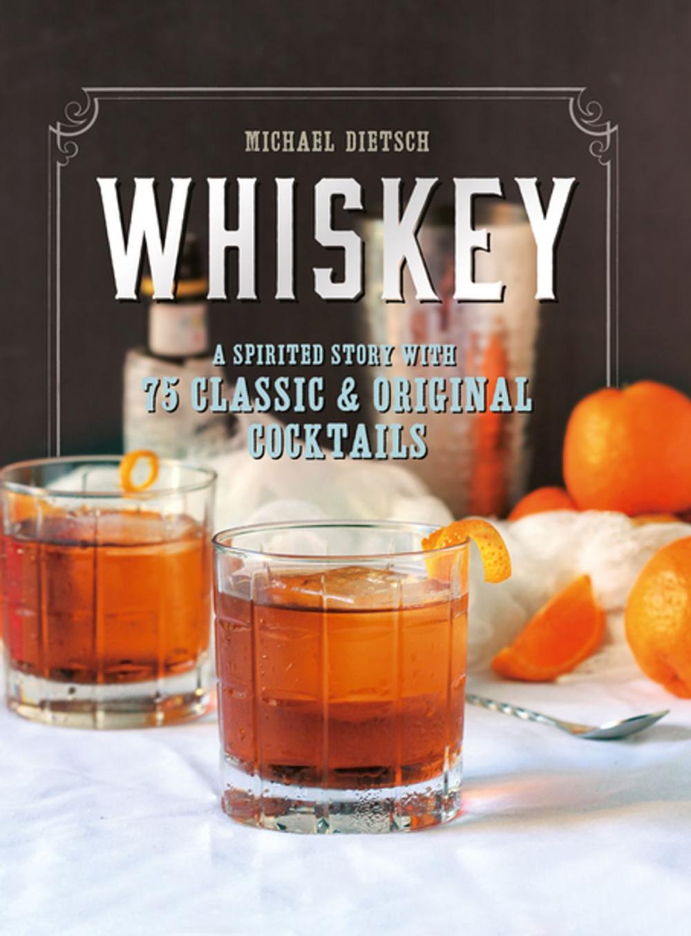 Big bigCover of Whiskey: A Spirited Story with 75 Classic and Original Cocktails