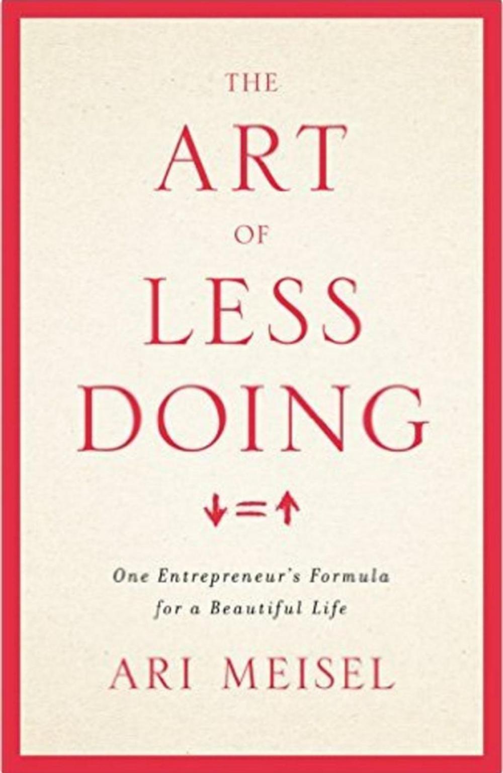 Big bigCover of The Art Of Less Doing: One Entrepreneur's Formula for a Beautiful Life