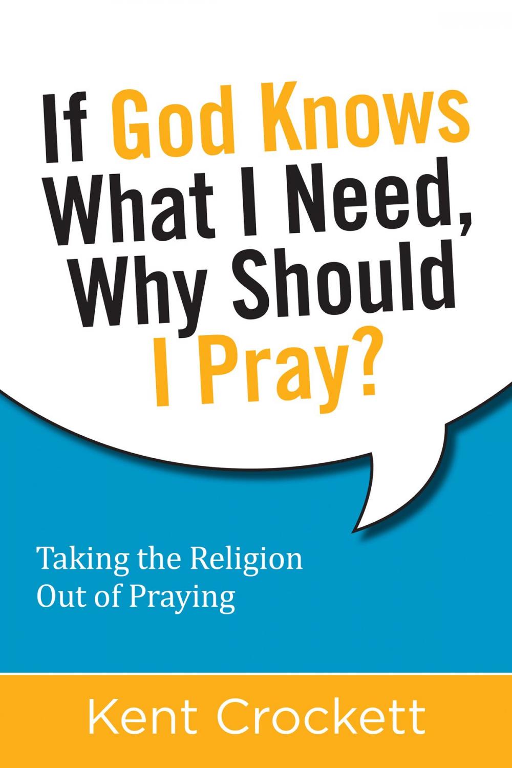Big bigCover of If God Knows What I Need, Why Should I Pray?