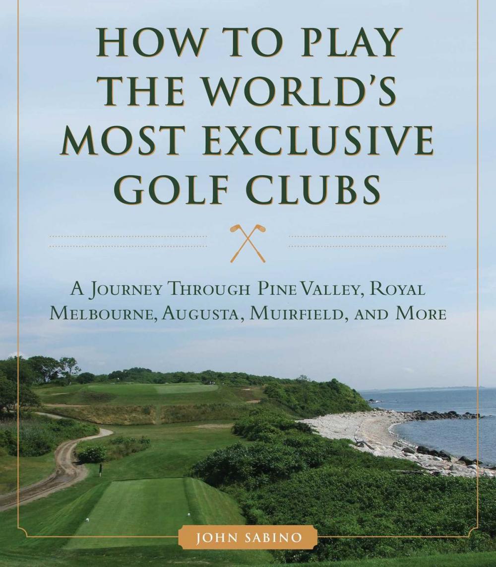 Big bigCover of How to Play the World's Most Exclusive Golf Clubs