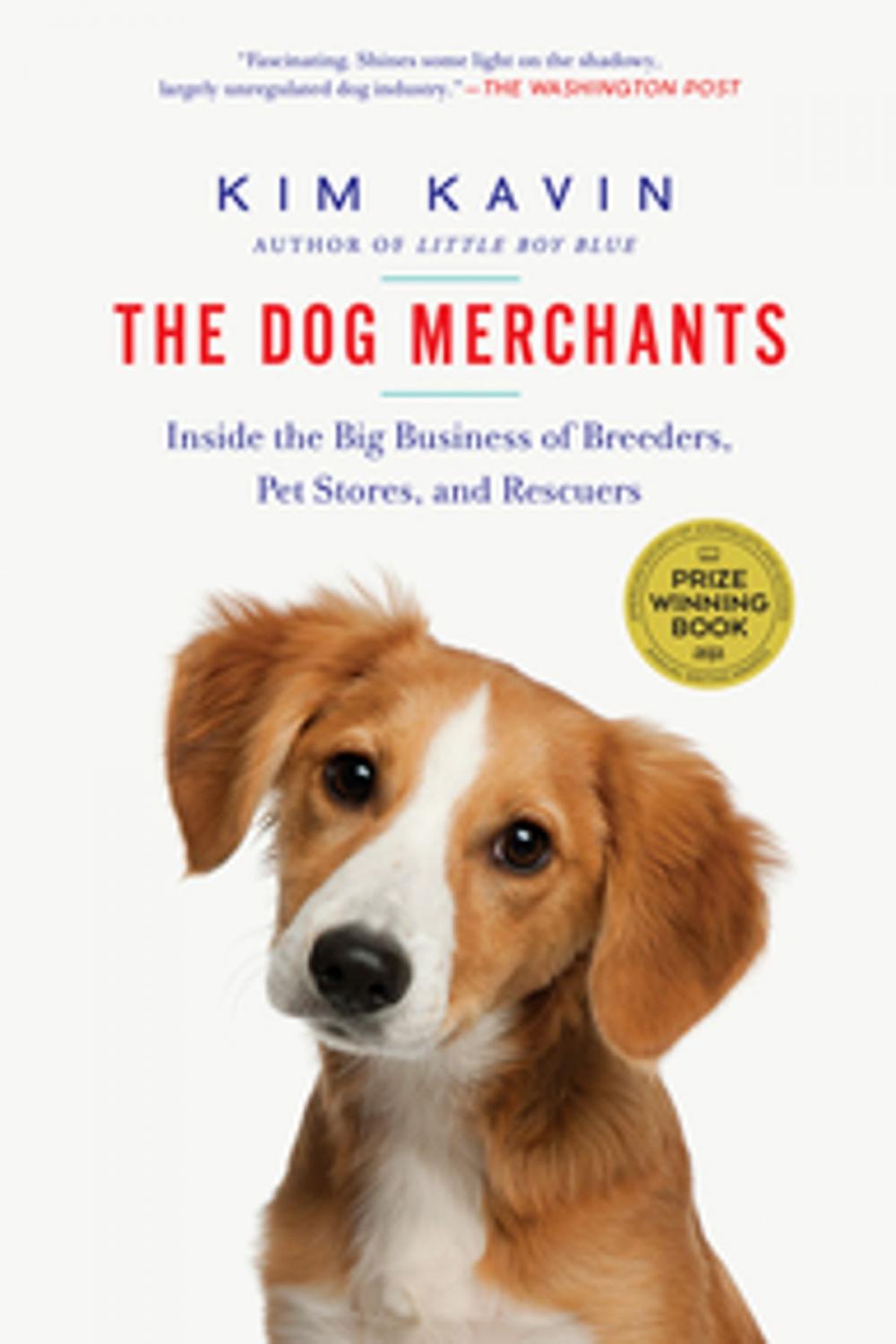 Big bigCover of The Dog Merchants: Inside the Big Business of Breeders, Pet Stores, and Rescuers