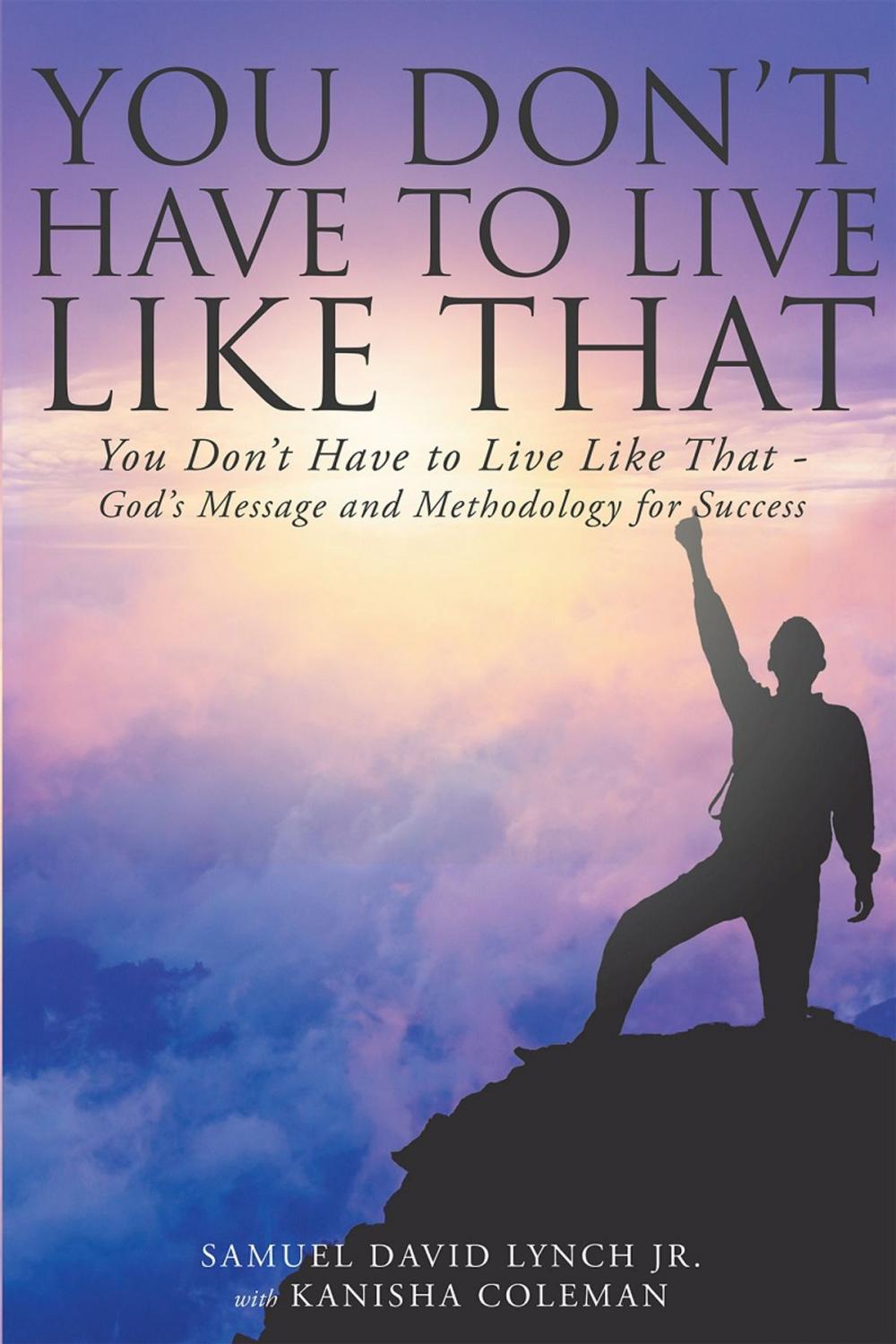 Big bigCover of You Don't Have to Live Like That - God's Message and Methodology for Success