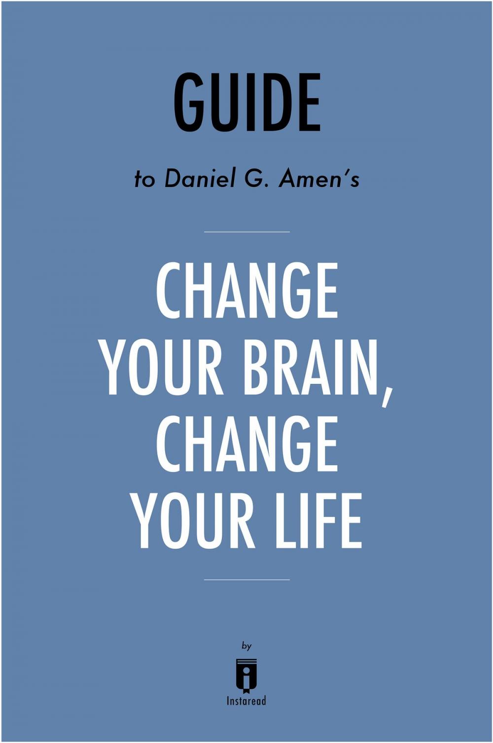 Big bigCover of Guide to Daniel G. Amen’s, MD Change Your Brain, Change Your Life by Instaread