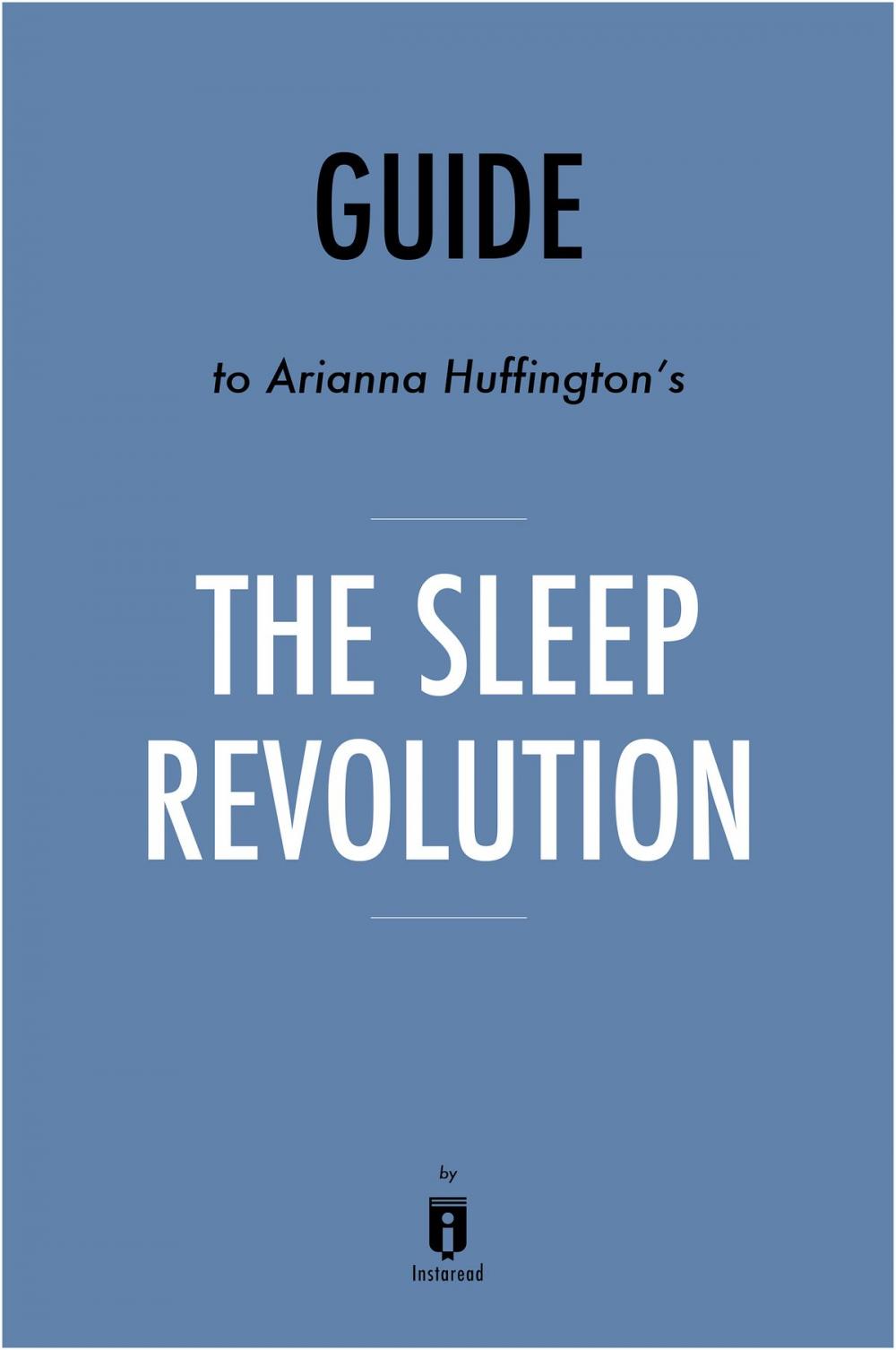 Big bigCover of Guide to Arianna Huffington’s The Sleep Revolution by Instaread