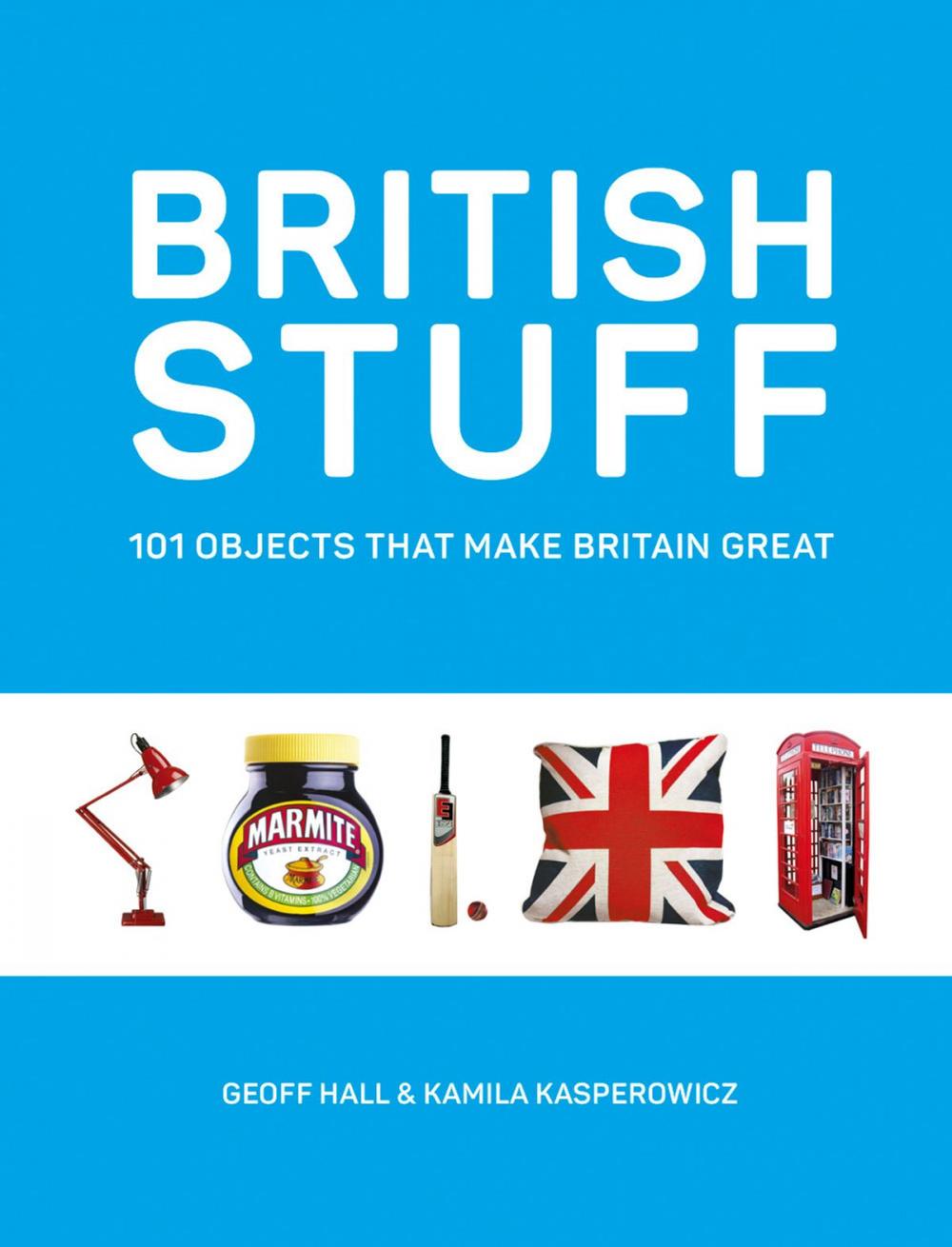 Big bigCover of British Stuff: 101 Objects That Make Britain Great