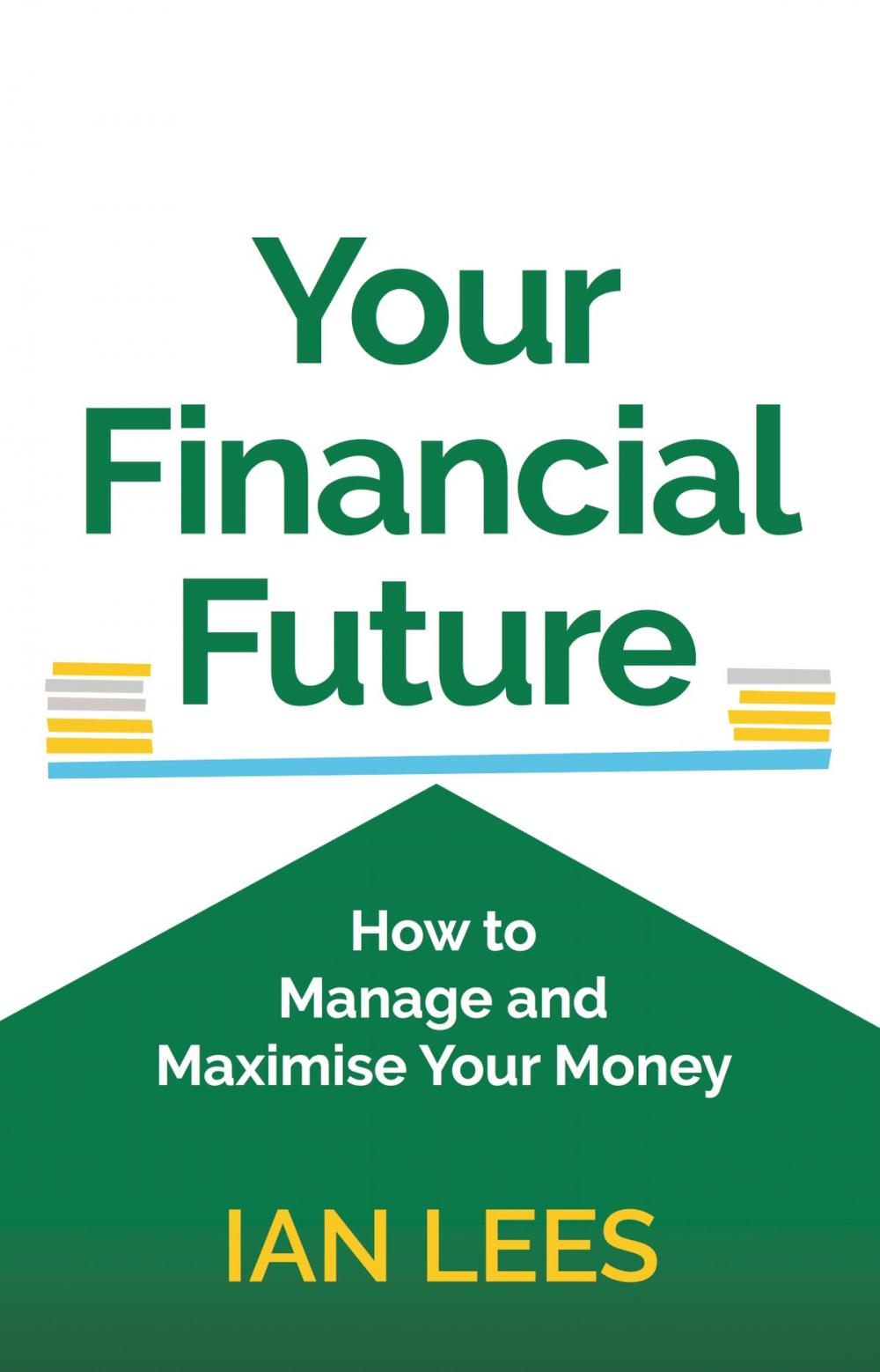 Big bigCover of Your Financial Future: How to Manage and Maximise Your Money