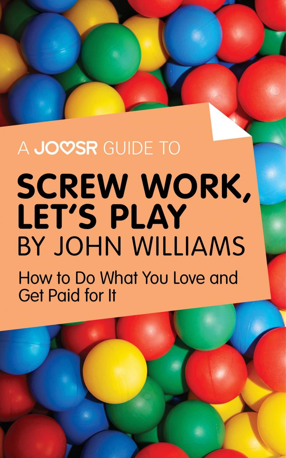 Big bigCover of A Joosr Guide to... Screw Work, Let’s Play by John Williams: How to Do What You Love and Get Paid for It