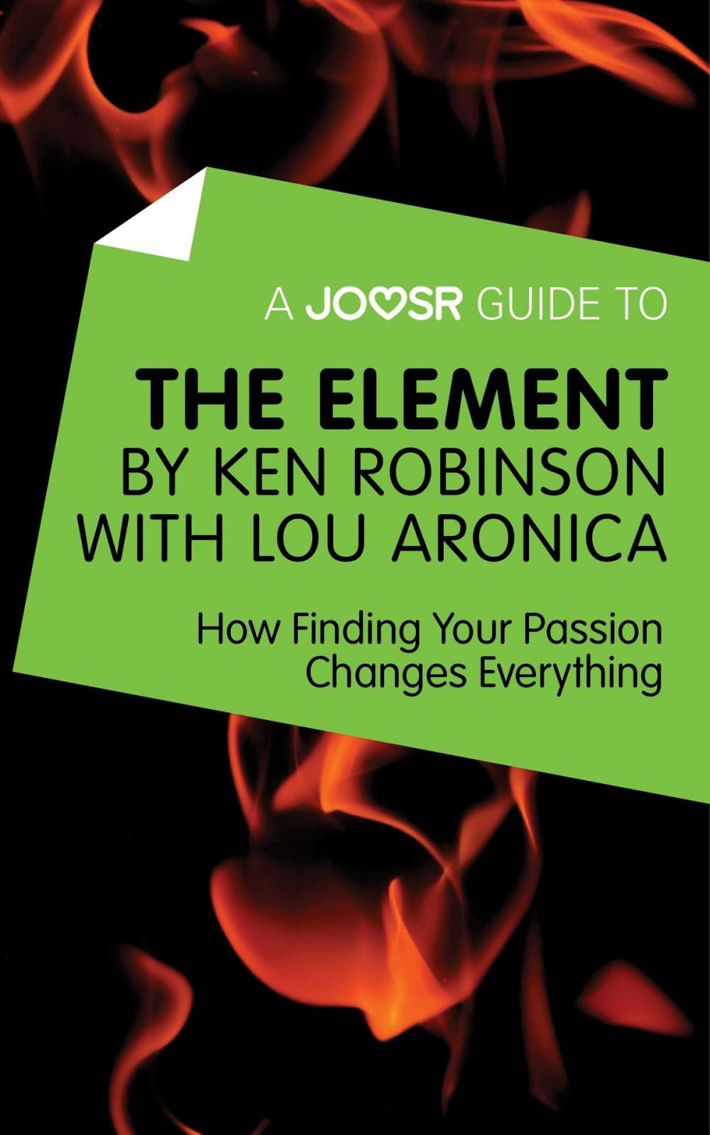 Big bigCover of A Joosr Guide to... The Element by Ken Robinson with Lou Aronica: How Finding Your Passion Changes Everything