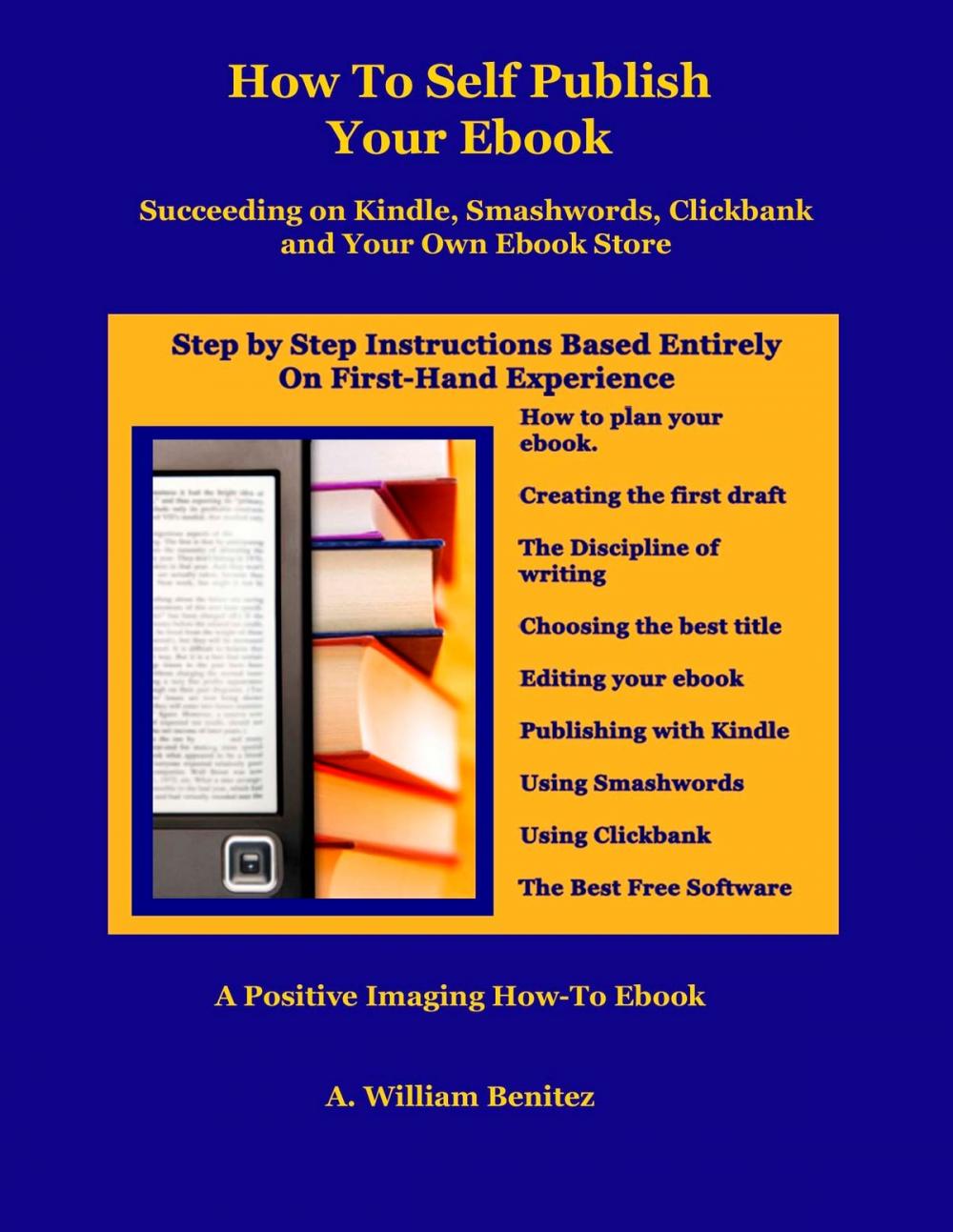 Big bigCover of How To Self Publish Your Ebook: Succeeding on Kindle, Smashwords, Clickbank, and Your Own Ebook Store