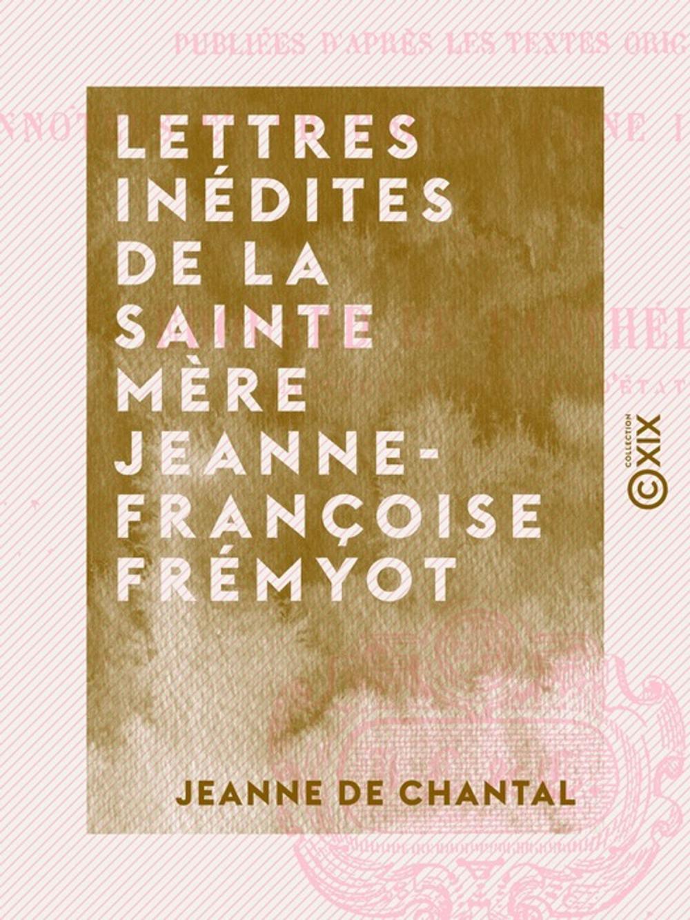 Big bigCover of Lettres inédites de la sainte mère Jeanne-Françoise Frémyot