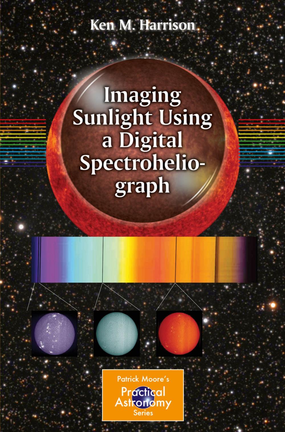 Big bigCover of Imaging Sunlight Using a Digital Spectroheliograph