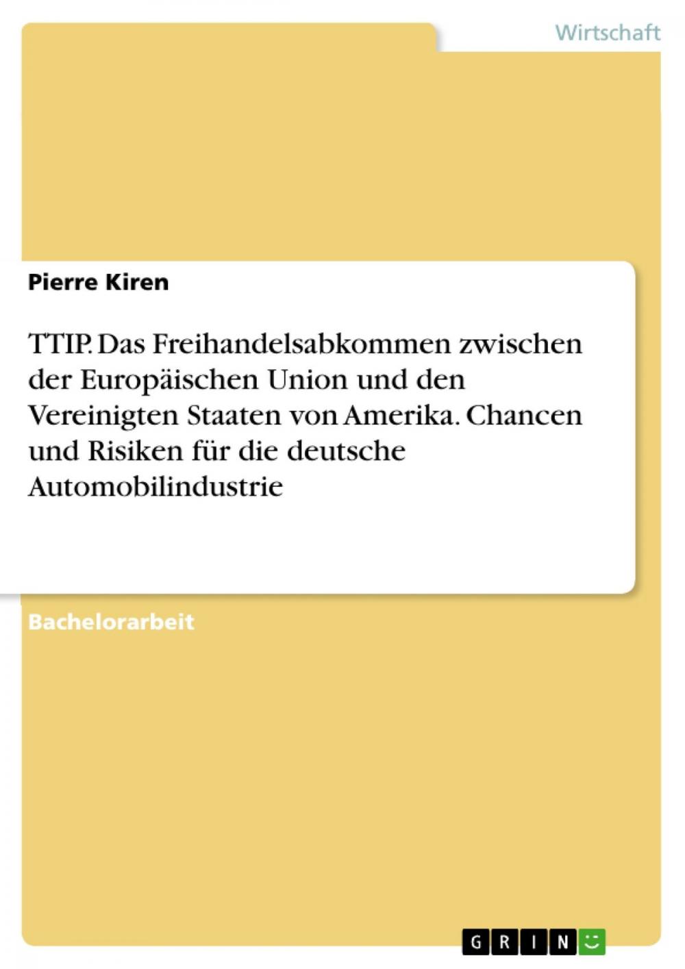 Big bigCover of TTIP. Das Freihandelsabkommen zwischen der Europäischen Union und den Vereinigten Staaten von Amerika. Chancen und Risiken für die deutsche Automobilindustrie