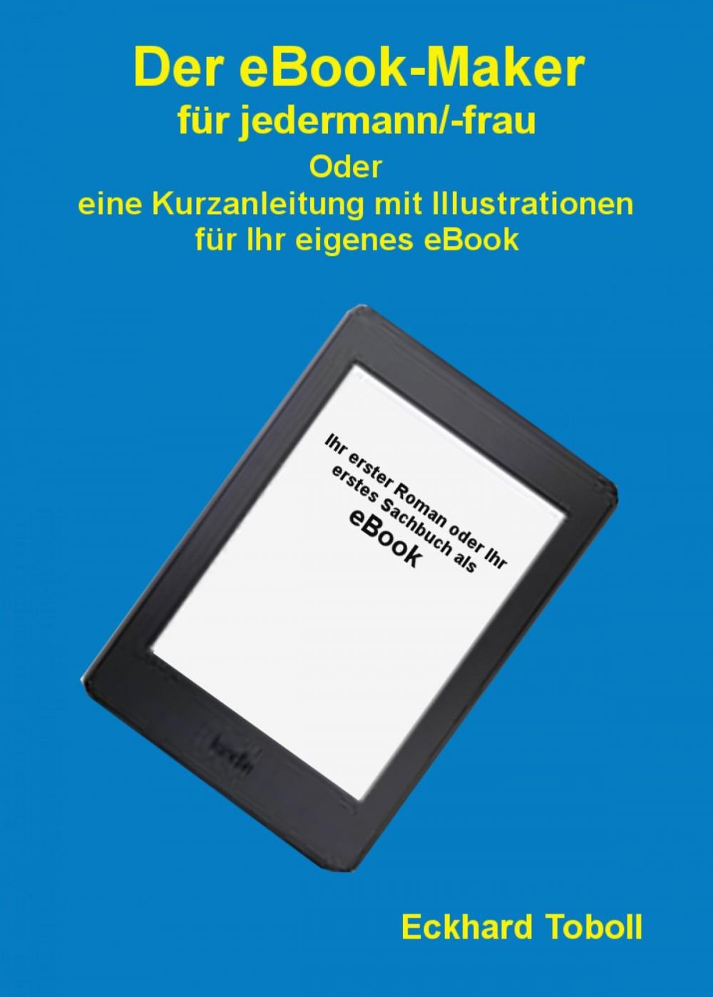 Big bigCover of "Der eBook-Maker für jedermann/-frau" Oder eine Kurzanleitung mit Illustrationen für Ihr eigenes eBook