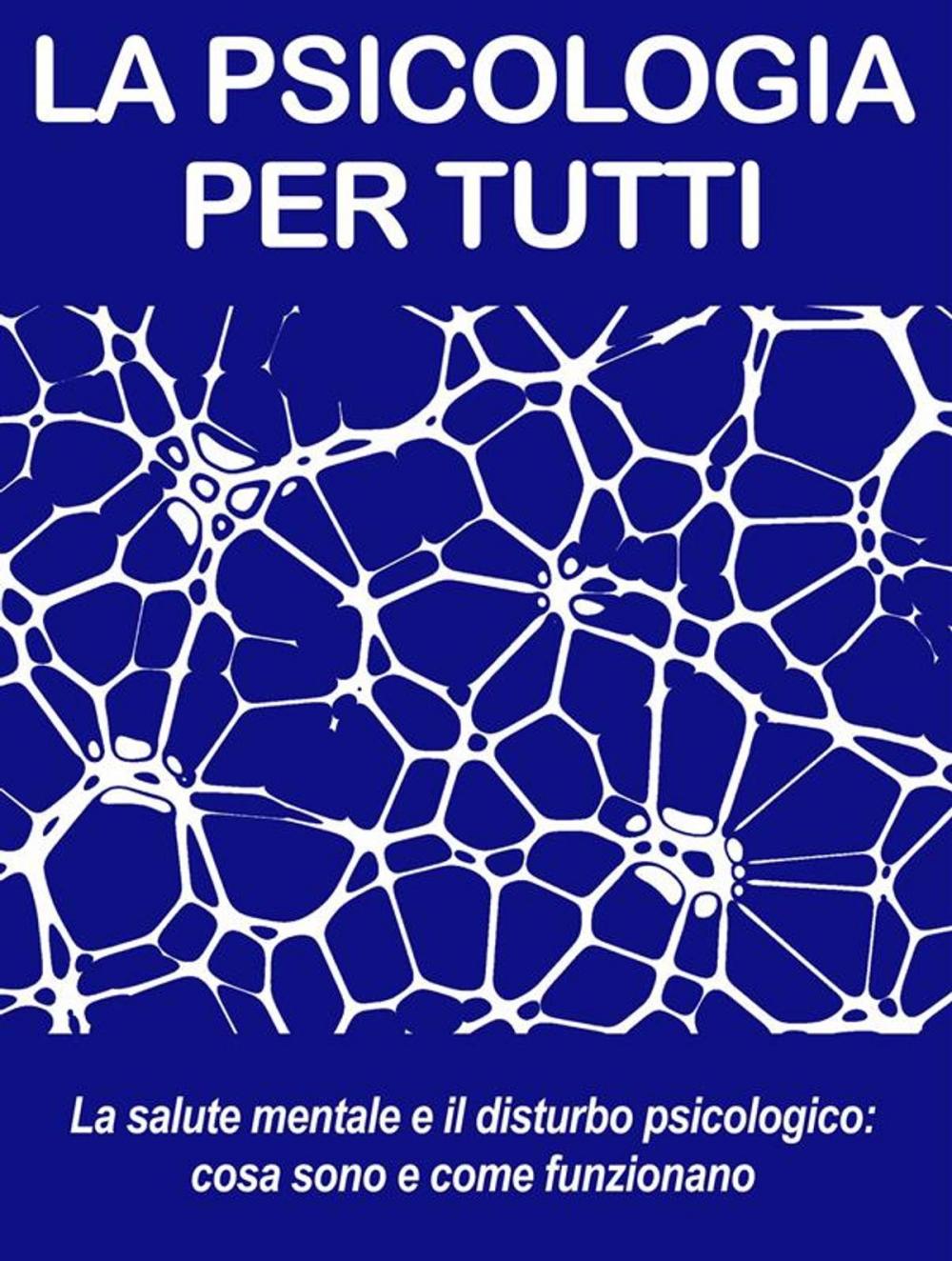 Big bigCover of LA SALUTE MENTALE E IL DISTURBO PSICOLOGICO: cosa sono e come funzionano