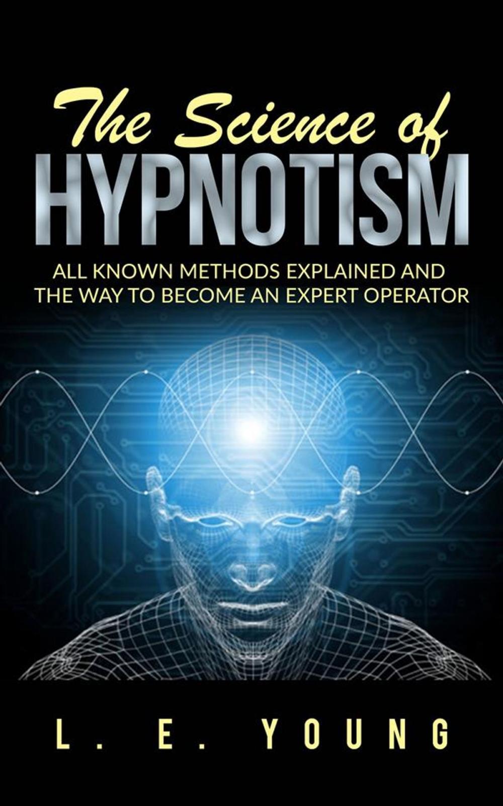 Big bigCover of The Science Of Hypnotism: All Known Methods Explained And The Way To Become An Expert Operator