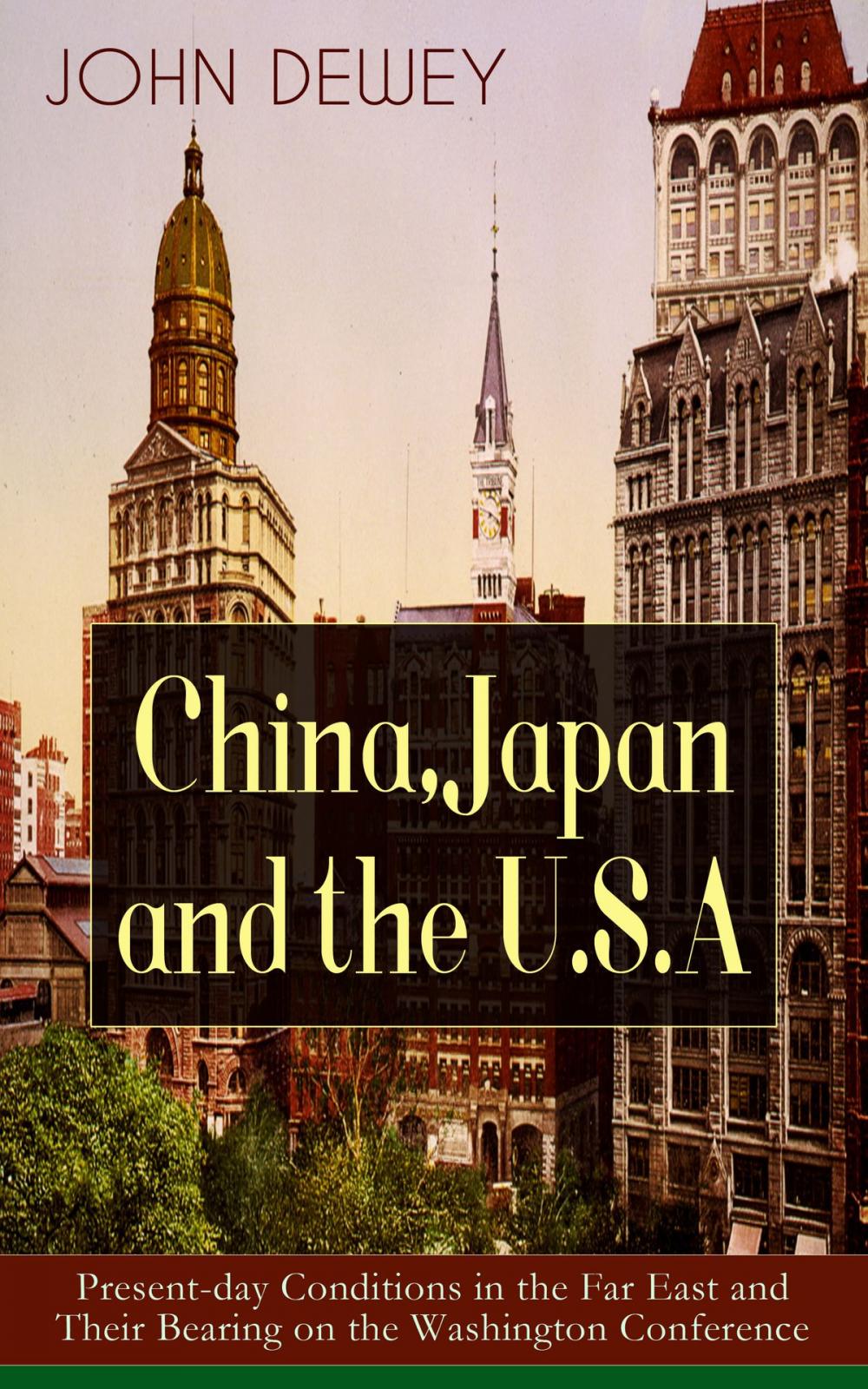 Big bigCover of China, Japan and the U.S.A: Present-day Conditions in the Far East and Their Bearing on the Washington Conference