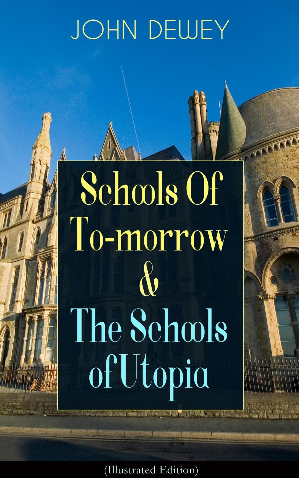Big bigCover of Schools Of To-morrow & The Schools of Utopia (Illustrated Edition)