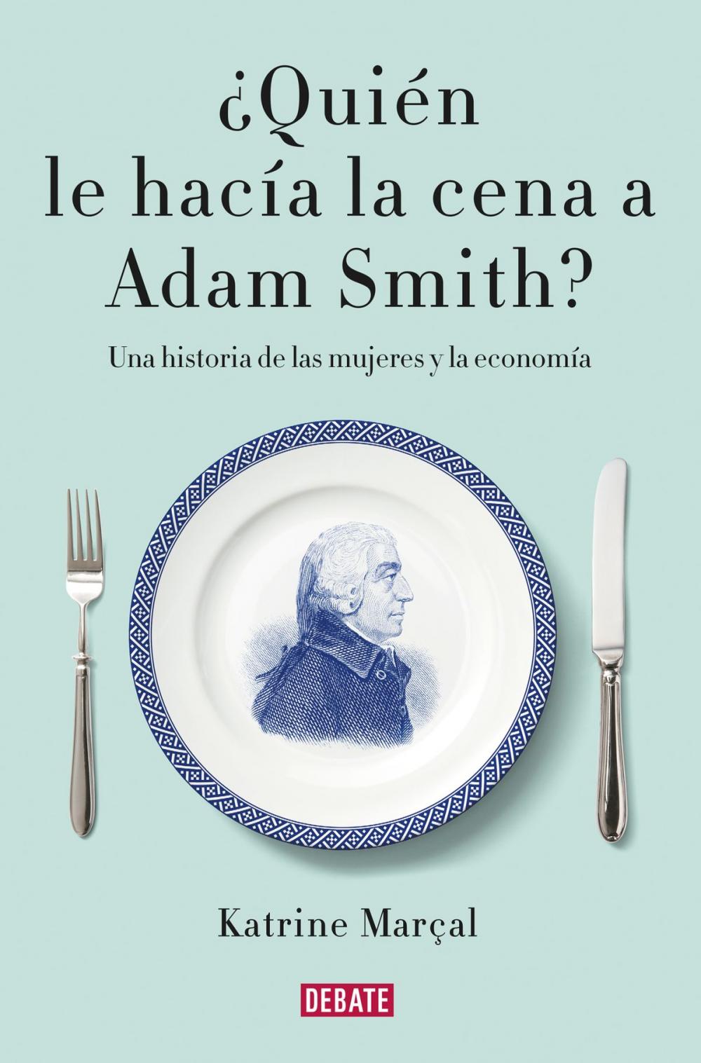 Big bigCover of ¿Quién le hacía la cena a Adam Smith?