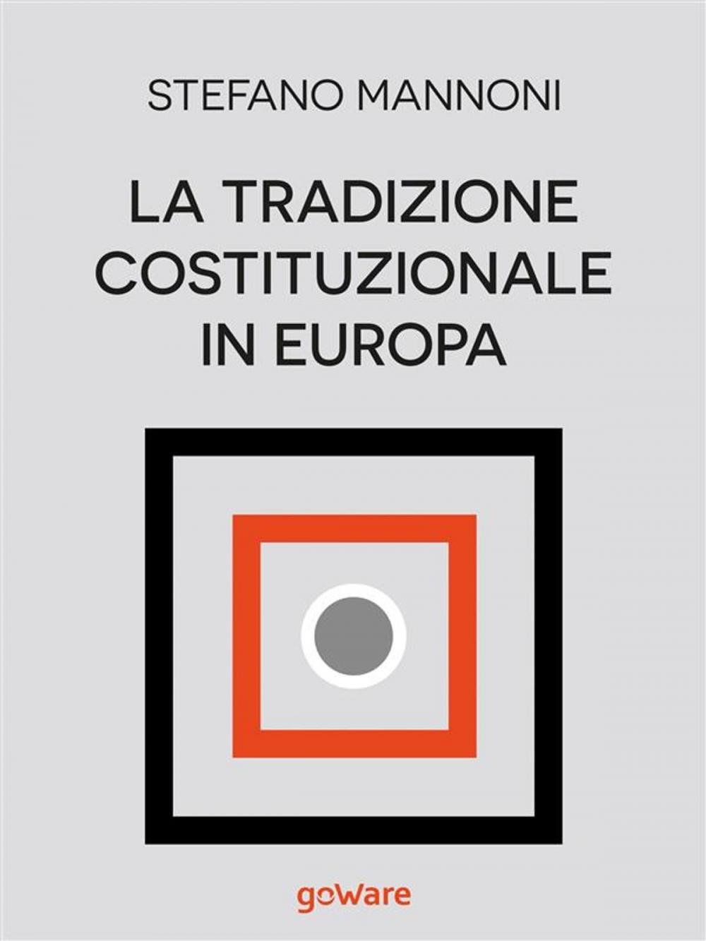 Big bigCover of La tradizione costituzionale in Europa. Tre itinerari nazionali tra diritto e storia: Inghilterra, Germania e Francia