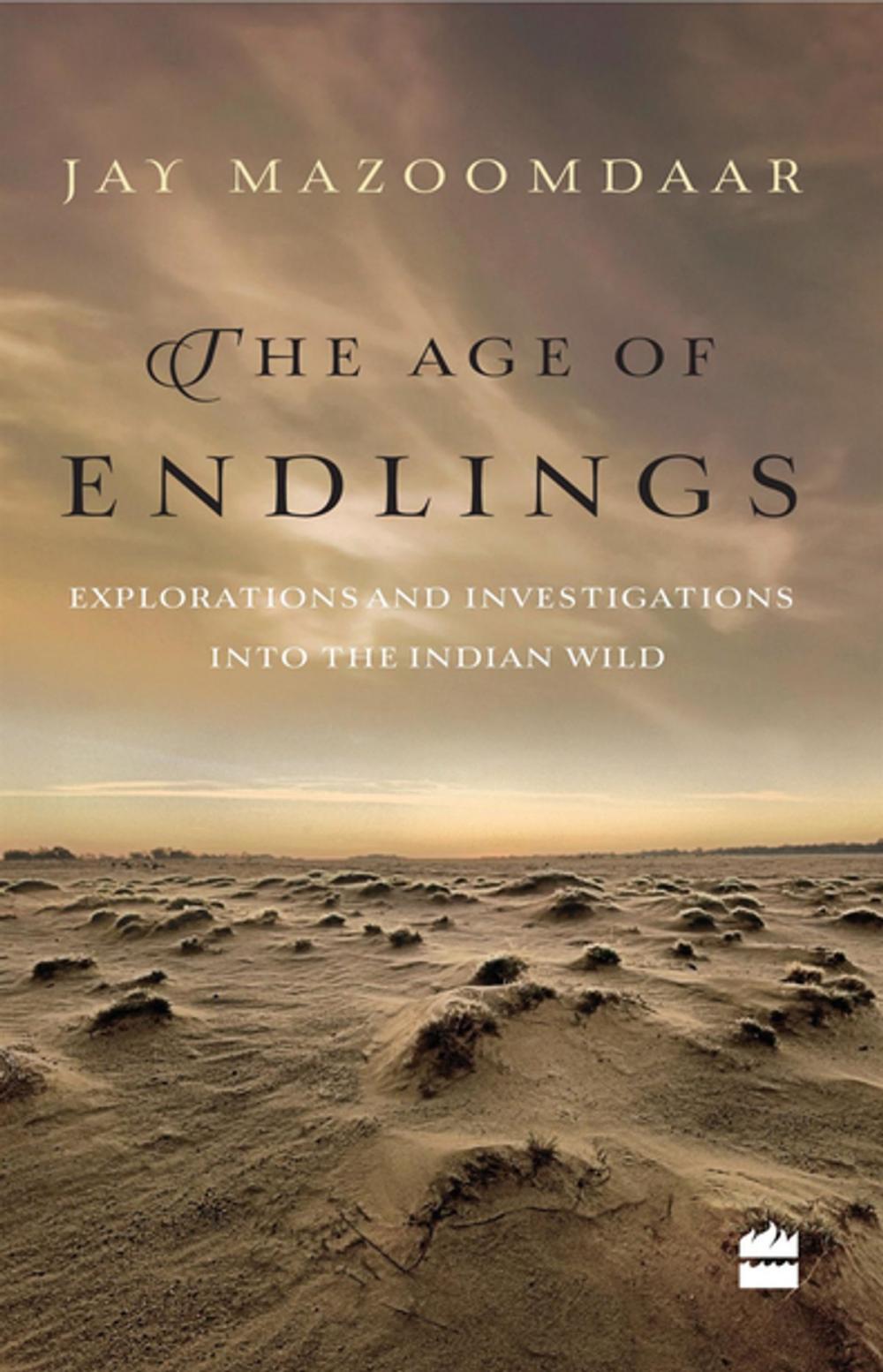 Big bigCover of The Age of Endlings: Explorations and Investigations into the Indian Wild