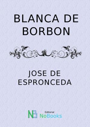 Cover of the book Blanca de Borbon by Vicente Blasco Ibañez