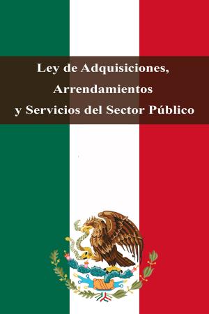 Cover of the book Ley de Adquisiciones, Arrendamientos y Servicios del Sector Público by José Martí