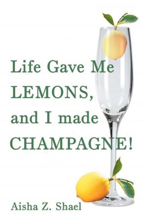 Cover of the book Life Gave Me Lemons, and I Made Champagne! by Hasan Sonsuz Celiktas