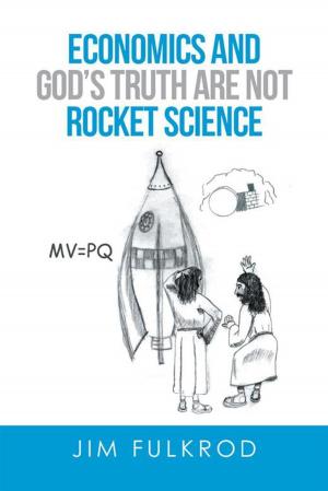 Cover of the book Economics and God’S Truth Are Not Rocket Science by Rafael D. Mota