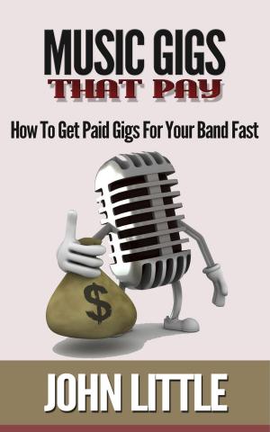 Cover of Music Gigs That Pay: How To Get Paid Gigs For Your Band Fast