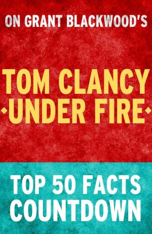 Book cover of Tom Clancy Under Fire: Top 50 Facts Countdown