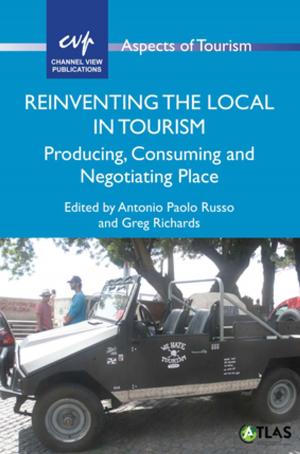 Cover of the book Reinventing the Local in Tourism by Dr. Anthony J. Liddicoat