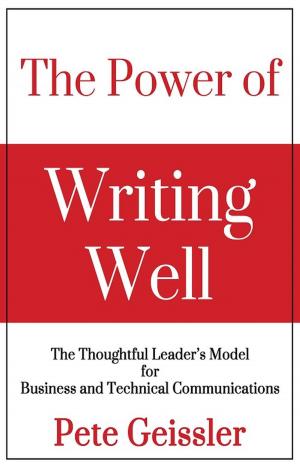 Cover of the book The Power of Writing Well by Pete Geissler, Bill O'Rourke