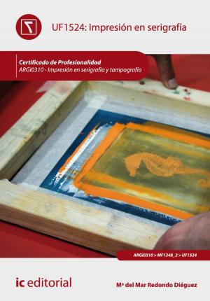 Cover of the book Impresión en serigrafía by Amador Ordoñez Puime, Rubén Alonso Crespo, Tecnología e Investigación S.L. Asesoramiento