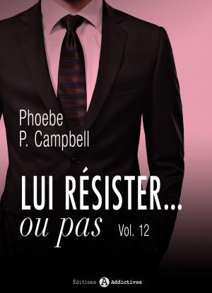 Cover of the book Lui résister... ou pas - 12 by Lise Robin