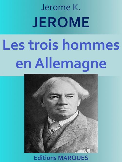 Cover of the book Les trois hommes en Allemagne by Jerome K. JEROME, Jerome K. JEROME