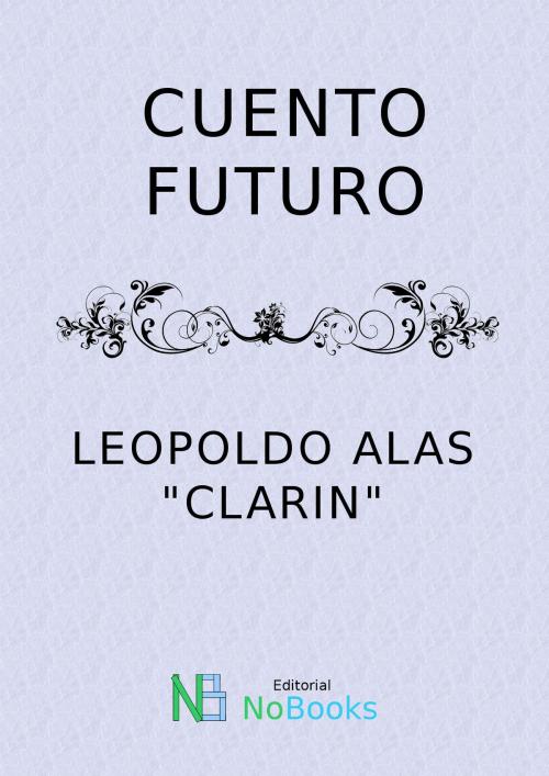 Cover of the book Cuento futuro by Leopoldo Alas Clarin, NoBooks Editorial