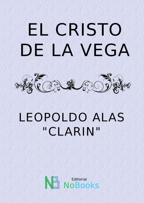 Cover of the book El Cristo de la Vega by Leopoldo Alas Clarin, NoBooks Editorial