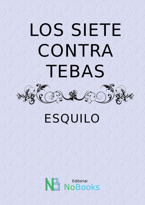 Cover of the book Los siete contra Tebas by Esquilo, NoBooks Editorial