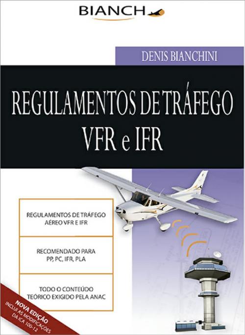 Cover of the book Regulamento de Tráfego Aéreo VFR e IFR by Denis Bianchini, Editora Bianch