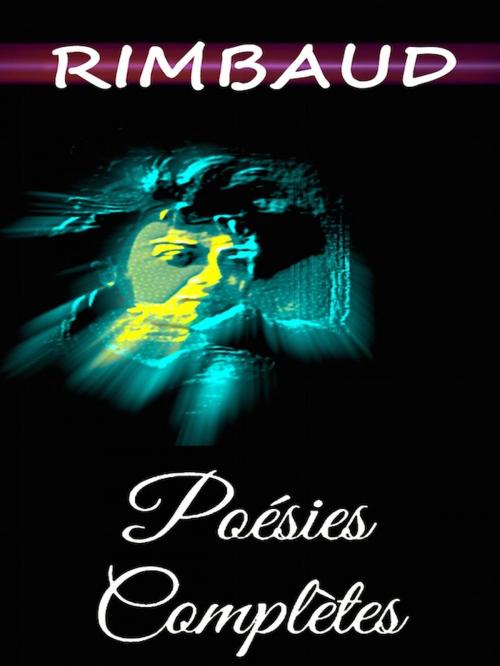 Cover of the book Rimbaud - Poesies Complete by Arthur Rimbaud, Editions Artisan Devereaux LLC