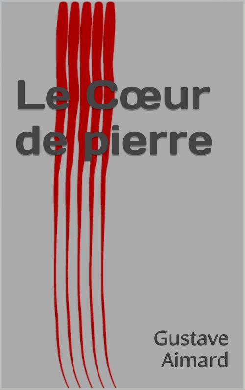 Cover of the book Le Cœur de pierre by Gustave Aimard, CP