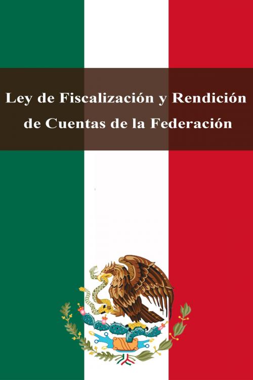 Cover of the book Ley de Fiscalización y Rendición de Cuentas de la Federación by Estados Unidos Mexicanos, Dyalpha