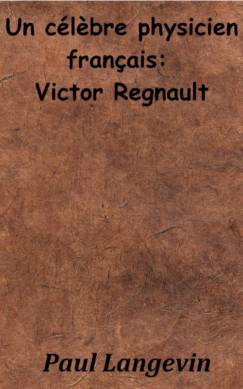 Cover of the book Un célèbre physicien français : Victor Regnault by Paul Langevin, KKS