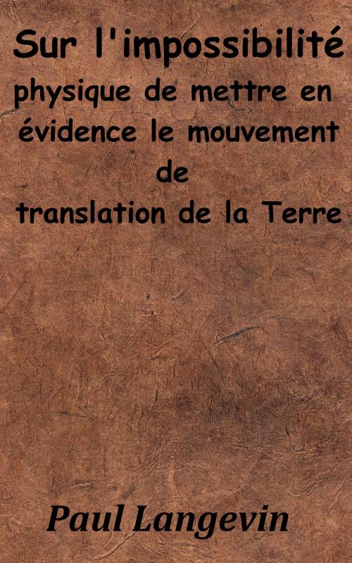 Cover of the book Sur l’impossibilité physique de mettre en évidence le mouvement de translation de la Terre by Paul Langevin, KKS